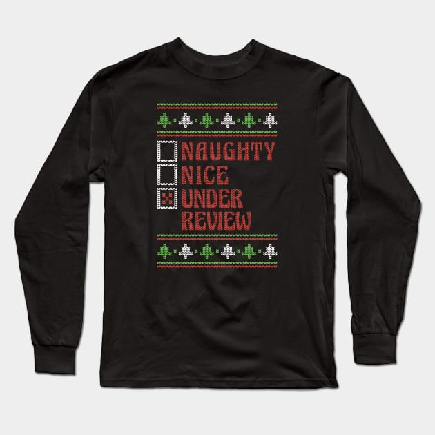 Naughty Nice Under Review Ugly Holiday Sweater Funny Christmas Long Sleeve T-Shirt by SLAG_Creative